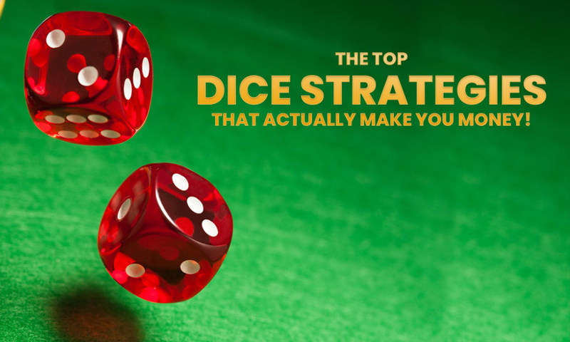 The Top Dice Strategies That Actually Make You Money
