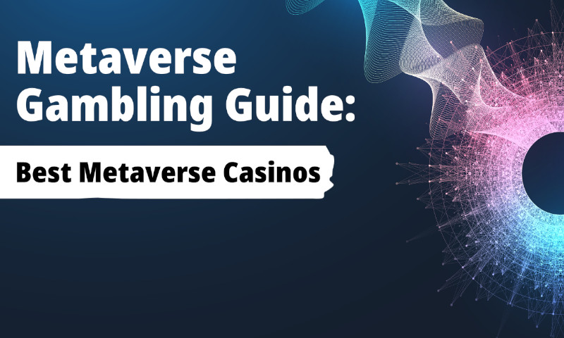 Metaverse Gambling Guide: Best Metaverse Casinos
